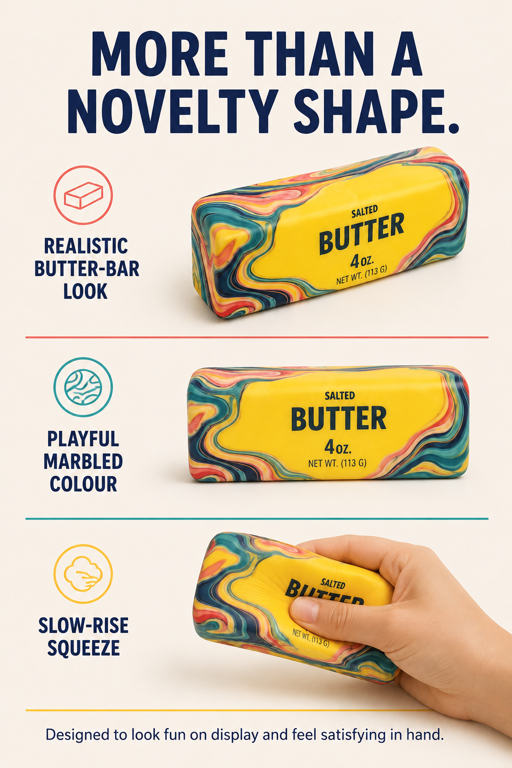 Realistic butter-bar look marbled colour and slow-rise squeeze